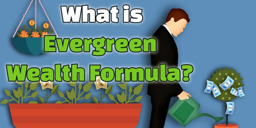 All about Evergreen Wealth Formula